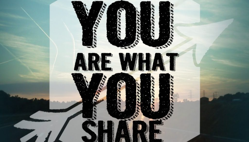 you are what you share